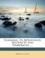 Nebraska, Its Advantages, Resources and Drawbacks......