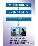 Mentoring Principals: Frameworks, Agendas, Tips, and Case Stories for Mentors and Mentees